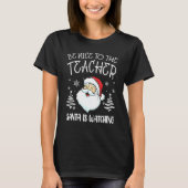 Be Nice To The Teacher Santa Is Watching Teacher C T-Shirt (Vorderseite)