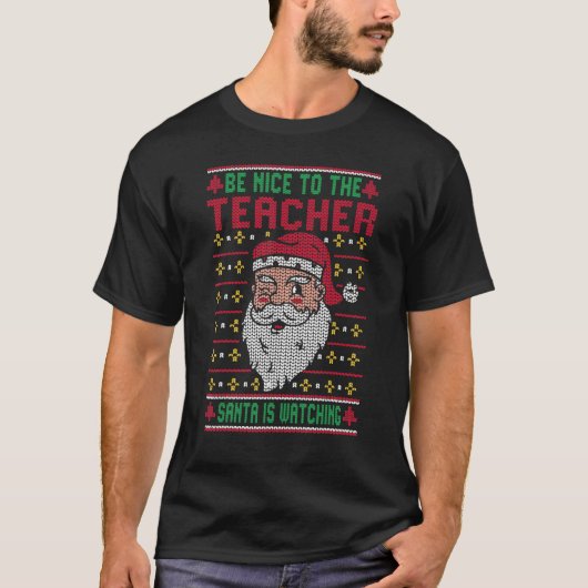 Be Nice To The Teacher Santa Ugly Christmas Squad T-Shirt (Vorderseite)