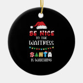 Be Nice to The Waitress Santa Is Watching Keramik Ornament (Vorne)