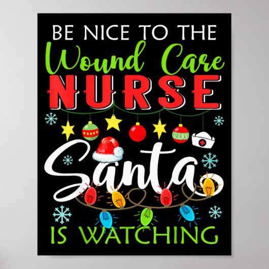 Be Nice To The Wound Care Nurse Santa Is Watching Poster (Vorne)