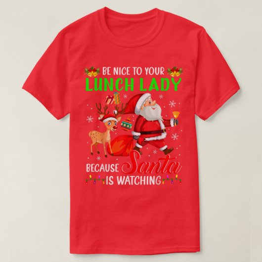 Be Nice To Your Lunch Lady Santa is Watching Chris T-Shirt (Design vorne)