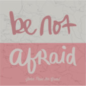Be not afraid aufkleber (Vorderseite)