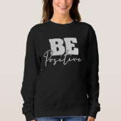 Be Positive Motivational Inspiration Mindfulness C Sweatshirt (Vorderseite)
