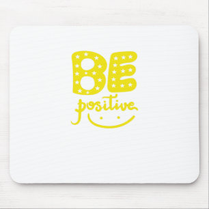Be Positive, so that life can be Beautiful Mousepad