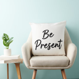 Be Present" Minimalist Home Decor Throw Pillow Kissen