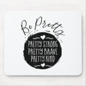 Be Pretty Strong Brave Kind Kindness Insration Mot Mousepad (Vorne)