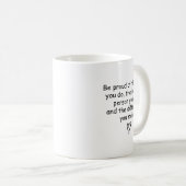 Be Proud Of Your Work Sitive Quote Gift Kaffeetasse (VorderseiteRechts)