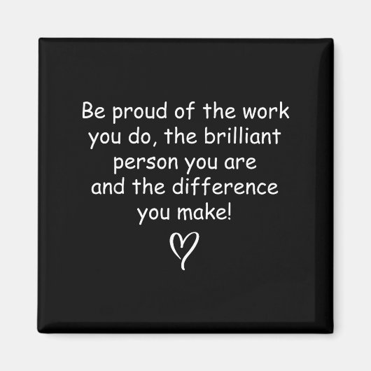 Be Proud Of Your Work Sitive Quote Gift Magnet (Vorne)