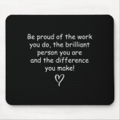 Be Proud Of Your Work Sitive Quote Gift Mousepad (Vorne)