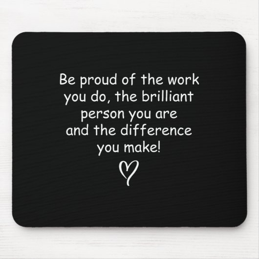 Be Proud Of Your Work Sitive Quote Gift Mousepad (Vorne)
