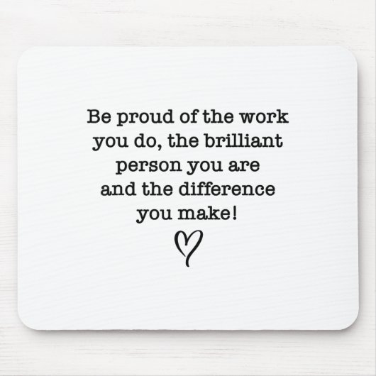 Be Proud Of Your Work Sitive Quote Gift Mousepad (Vorne)