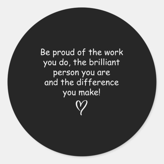 Be Proud Of Your Work Sitive Quote Gift Runder Aufkleber (Vorderseite)