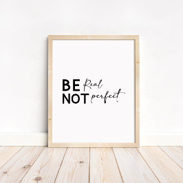 Be Real Not Perfect - Minimalist Motivational  Poster