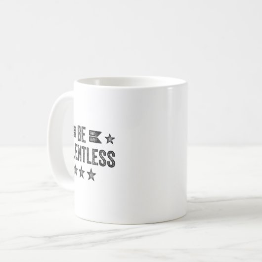 Be Relentless Insrational Motivational Never Giver Kaffeetasse (Vorderseite Links)
