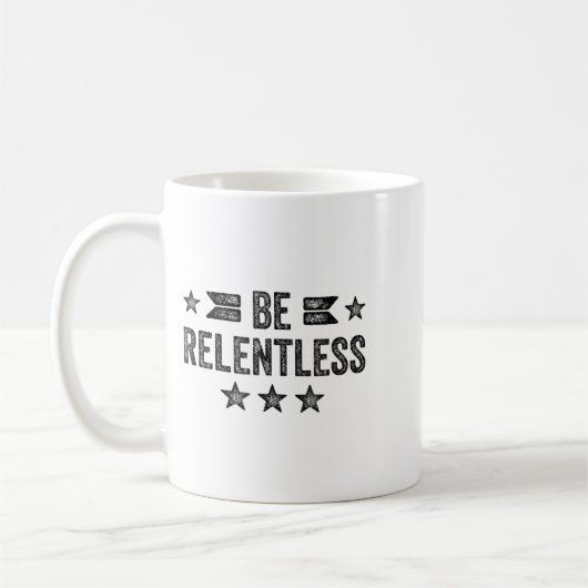 Be Relentless Insrational Motivational Never Giver Kaffeetasse (Links)