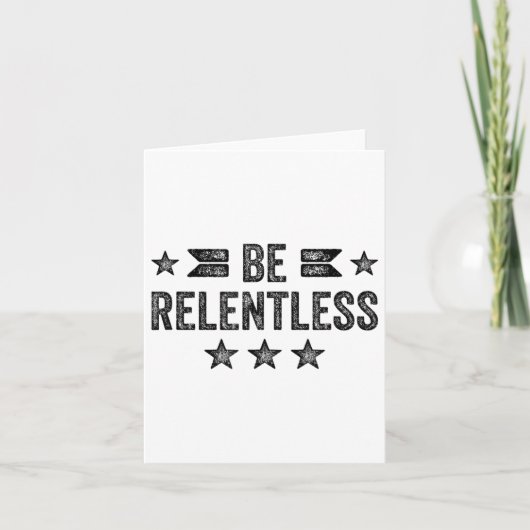 Be Relentless Insrational Motivational Never Giver Karte (Vorderseite)