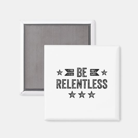 Be Relentless Insrational Motivational Never Giver Magnet (Vorderseite/Rückseite)
