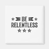 Be Relentless Insrational Motivational Never Giver Magnet (Vorne)