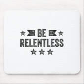 Be Relentless Insrational Motivational Never Giver Mousepad (Vorne)