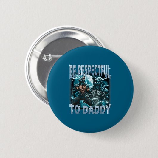 Be Respectful To Daddy Alpha Wolf Werewolf Meme Fu Button (Vorne & Hinten)