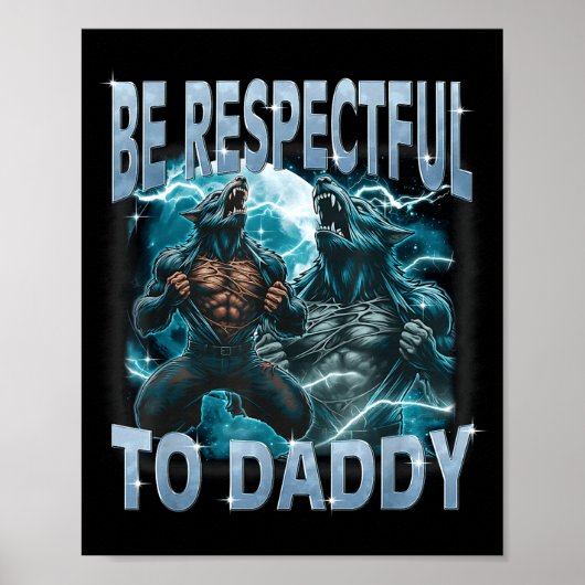Be Respectful To Daddy Alpha Wolf Werewolf Meme Fu Poster (Vorne)