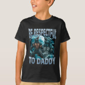 Be Respectful To Daddy Alpha Wolf Werewolf Meme Fu T-Shirt (Vorderseite)