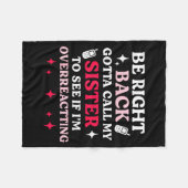 Be Right Back Gotta Call My Sister To See If I'm O Fleecedecke (Vorderseite (Horizontal))