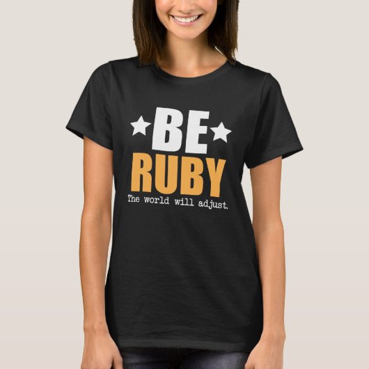 Be Ruby The World Will Adjust T-Shirt (Vorderseite)