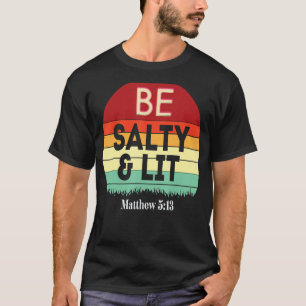 Be Salty & Lit Matthew 513 Salz & Licht Jesus Vers T-Shirt