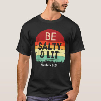 Be Salty lit Matthew 5 13 Salz Licht Jesus Verse T-Shirt