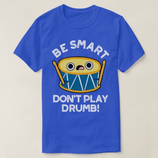Be Smart Dont Play Drumb Niedlich Drummer Drum Puf T-Shirt (Design vorne)