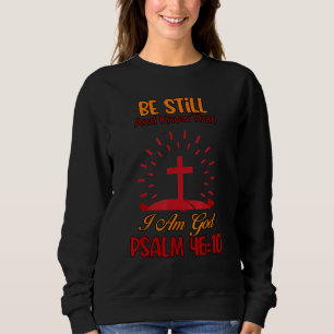 Be Still And Know That I am God Christian Sweatshirt