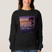 Be Still and Know That I Am God. Sweatshirt (Vorderseite)