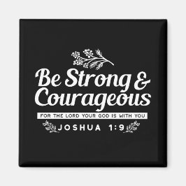 Be Strong and Courageous – Joshua 1:9 Bible Verse  Magnet