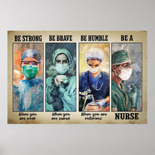 Be Strong Be Brave Be Humble Be A Nurse Poster