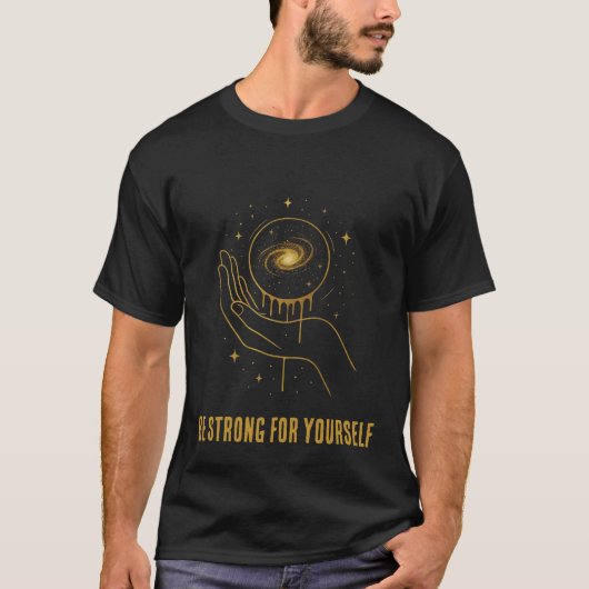 Be Strong for Yourself Cosmic Galaxy Hand T-Shirt (Vorderseite)