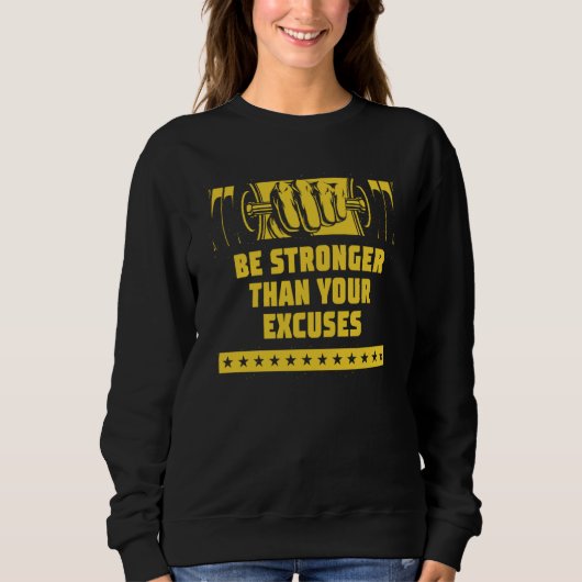 Be Stronger Than Your Excuses Workout Motivational Sweatshirt (Vorderseite)