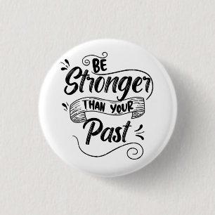 Be Stronger Than Your Past Button