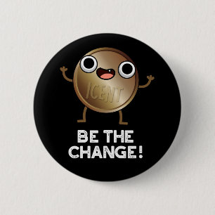 Be The Change Funny Positive Coin Pun Dark BG Button