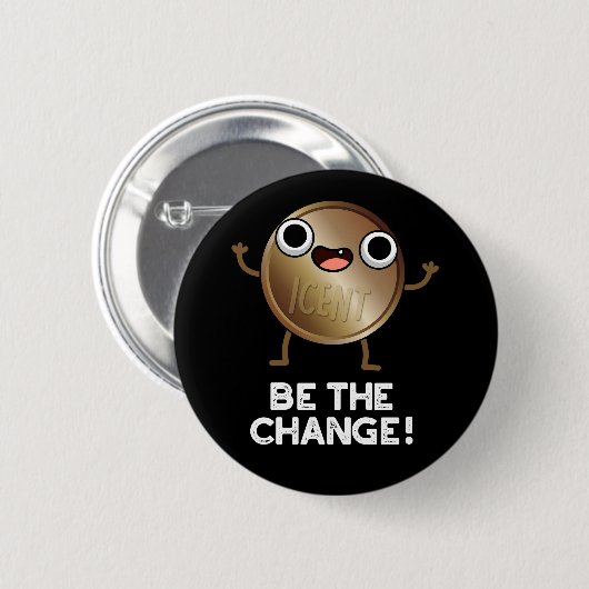 Be The Change Funny Positive Coin Pun Dark BG Button (Vorne & Hinten)