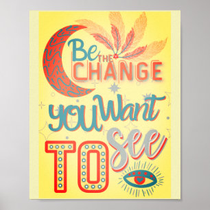 be the change you want to see -MOTIVATIONAL QUOTES Poster