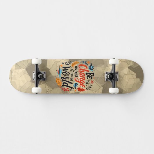 Be the Change You Wish for the World Skateboard (Horizontal)
