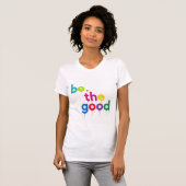 "Be the Good" Inspiration Tropfen Art T - Shirt (Vorne ganz)