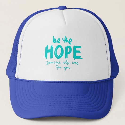 Be the Hope Someone Else Was for You Trucker Hat Truckerkappe (Vorderseite)