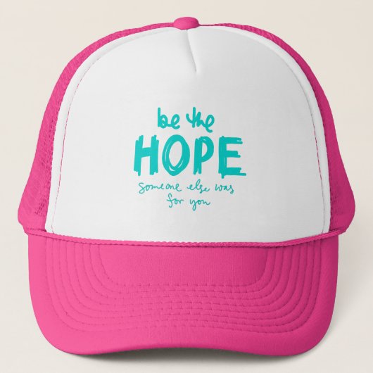 Be the Hope Someone Else Was for You Trucker Hat Truckerkappe (Vorderseite)