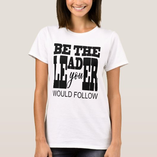 Be The Leader You Would Follow T-Shirt (Vorderseite)