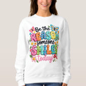 Be The Reason Someone Smiles Sweatshirt (Vorderseite)