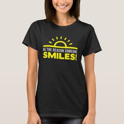 Be the reason someone smiles today 1 T-Shirt (Vorderseite)
