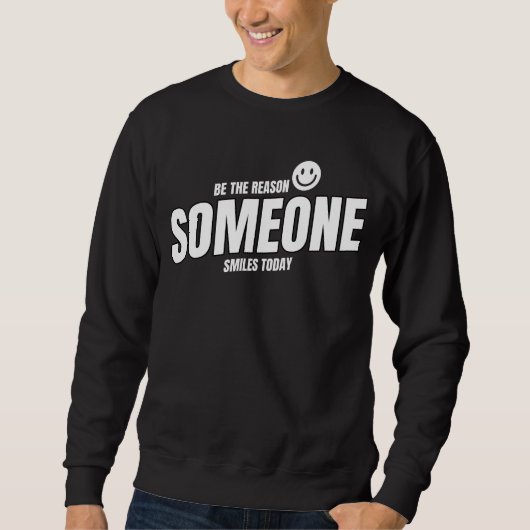 Be The Reason Someone Smiles Today Sweatshirt (Vorderseite)