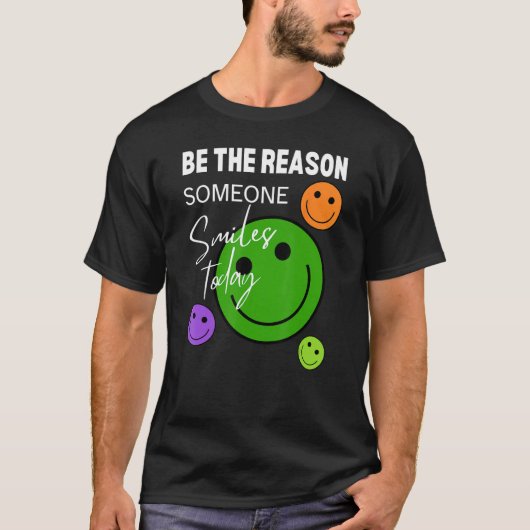 Be the reason someone smiles today T-Shirt (Vorderseite)